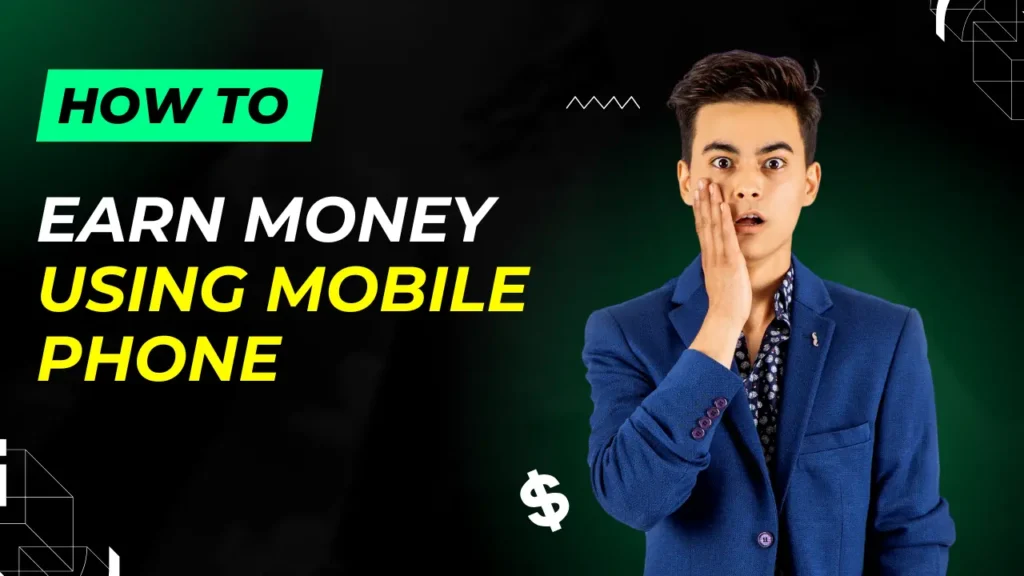 How to Earn Money Using Mobile Phone